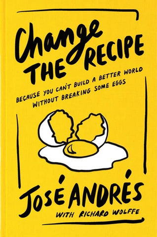 Change the Recipe: Because You Can't Change the World Without Breaking Some Eggs